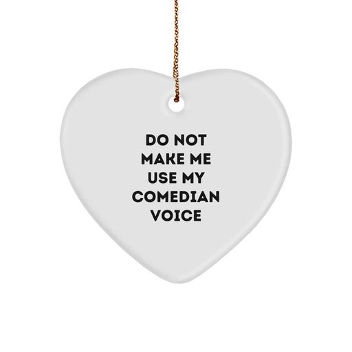 Comedian Heart Ornament, Funny Gifts for Men, Do Not Make Me Use My Comedian Voice, White, Heart Shaped, Christmas Unique Gifts from Friends - Image 1