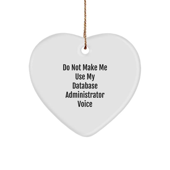 Do Not Make Me Use My Database Administrator Voice Heart Ornament, Funny Gifts for Database Administrator, Gifts from Friends for Christmas - Image 1