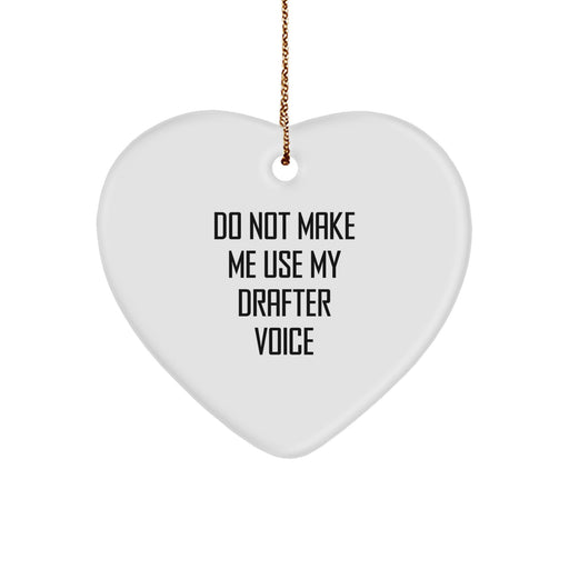 Funny Drafter Gifts from Men to Friends - 'Do Not Make Me Use My Drafter Voice' Heart Ornament for Christmas - Image 1