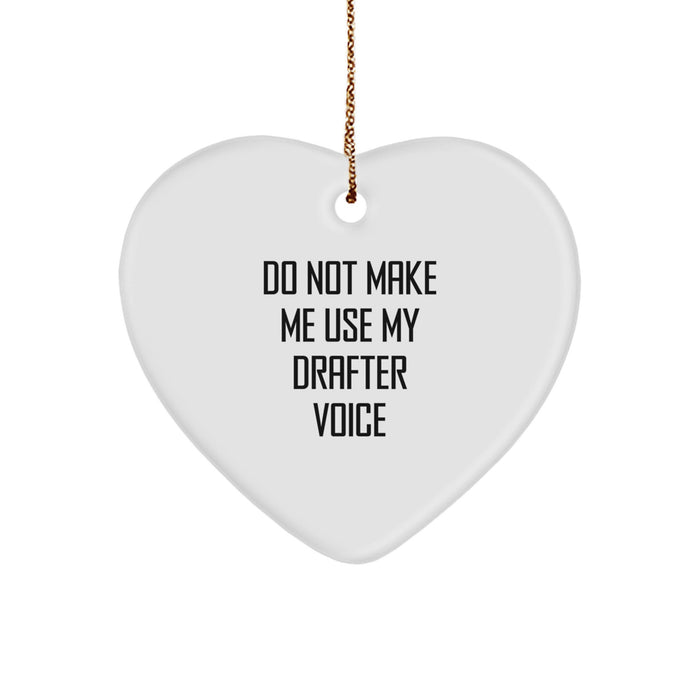 Funny Drafter Gifts from Men to Friends - 'Do Not Make Me Use My Drafter Voice' Heart Ornament for Christmas - Image 1