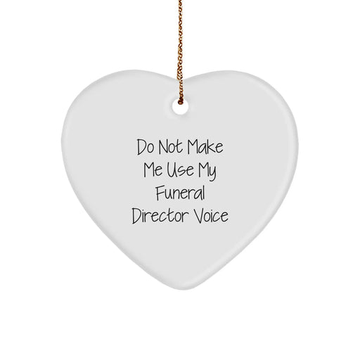 Funeral Director Christmas Heart Ornament Gifts from Friends and Family, Funny Quote 'Do Not Make Me Use My Funeral Director Voice', Heart Shaped MDF - Image 1