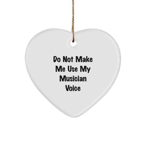 Funny Musician Gifts from Friends - Do Not Make Me Use My Musician Voice Heart Ornament for Christmas - Image 1