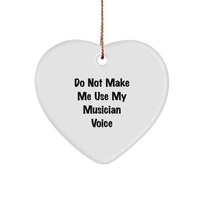 Funny Musician Gifts from Friends - Do Not Make Me Use My Musician Voice Heart Ornament for Christmas - Image 1