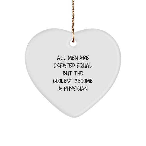 Funny Physician Gifts from Men - 'All Men Are Created Equal But The Coolest Become A Physician' Heart Ornament for Christmas - Image 1