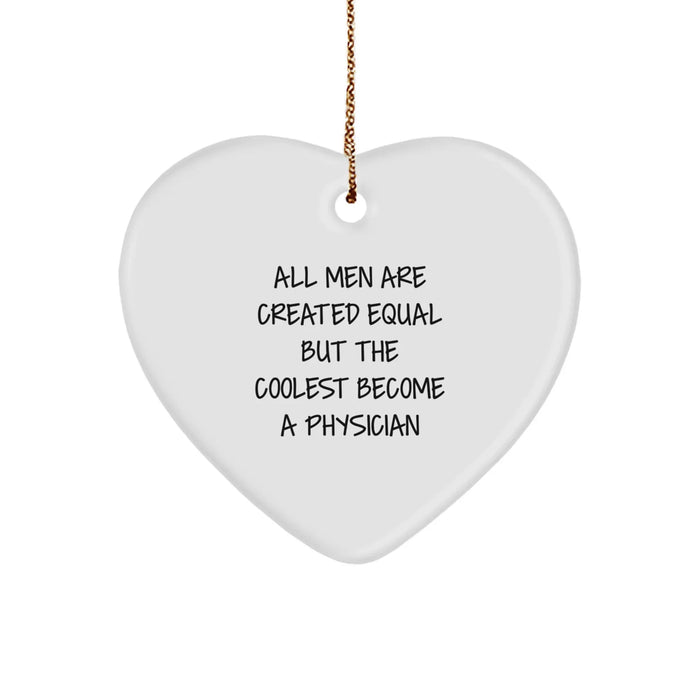Funny Physician Gifts from Men - 'All Men Are Created Equal But The Coolest Become A Physician' Heart Ornament for Christmas - Image 1