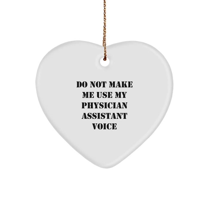 Funny Physician Assistant Gifts, 'Do Not Make Me Use My Physician Assistant Voice' Heart Ornament, Christmas Unique Gifts from Friends and Family to Physician Assistants - Image 1