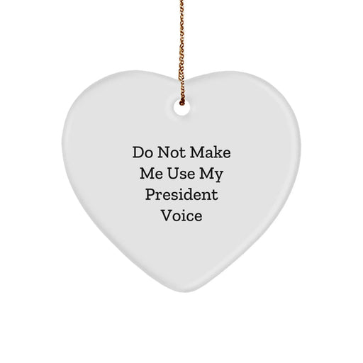 Funny Christmas Unique Gifts for President from Friends - Heart Ornament with Do Not Make Me Use My President Voice - Image 1