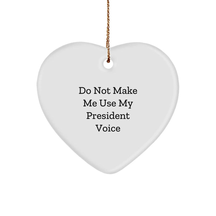 Funny Christmas Unique Gifts for President from Friends - Heart Ornament with Do Not Make Me Use My President Voice - Image 1