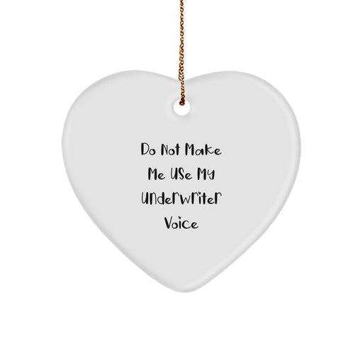 Funny Underwriter Gifts, Heart Ornament for Christmas, Do Not Make Me Use My Underwriter Voice Quote from Underwriter to Underwriter - Image 1