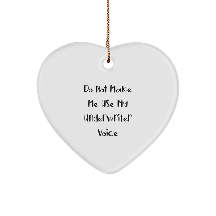 Funny Underwriter Gifts, Heart Ornament for Christmas, Do Not Make Me Use My Underwriter Voice Quote from Underwriter to Underwriter - Image 1