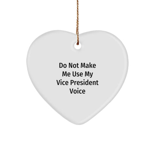 Funny Vice President Gifts from Men to Women for Christmas - Heart Ornament 'Do Not Make Me Use My Vice President Voice' - Image 1