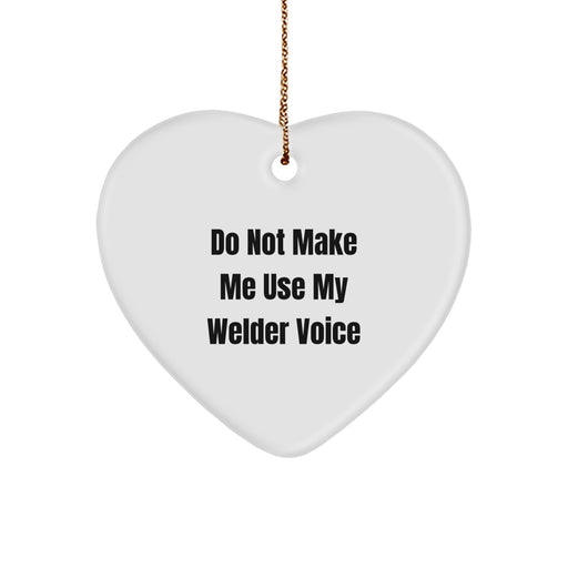 Welder Humor Gifts from Friends, Funny Heart Ornament for Christmas, Do Not Make Me Use My Welder Voice Inspired, Unique Gifts for Welders, Men, and Women - Image 1