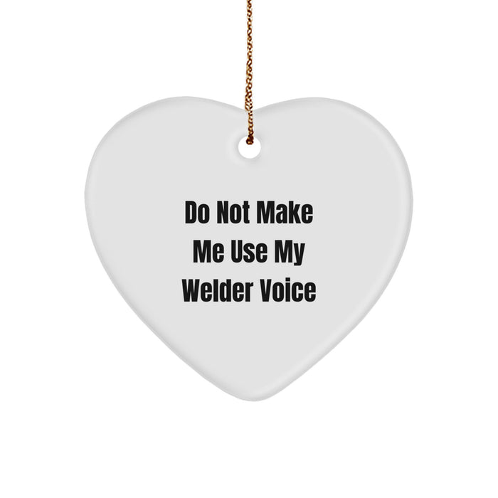 Welder Humor Gifts from Friends, Funny Heart Ornament for Christmas, Do Not Make Me Use My Welder Voice Inspired, Unique Gifts for Welders, Men, and Women - Image 1