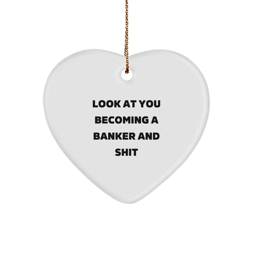 Funny Banker Heart Ornament Gifts from Friends for Christmas - Look At You Becoming A Banker And Shit - Image 1