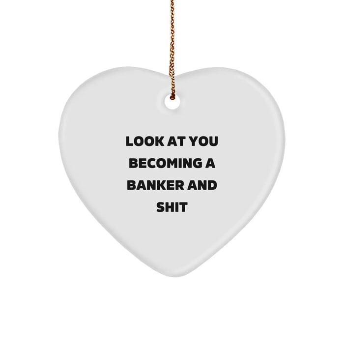 Funny Banker Heart Ornament Gifts from Friends for Christmas - Look At You Becoming A Banker And Shit - Image 1