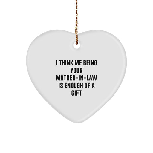 Funny Mom-in-law Gifts, Heart Ornament, Quote: 'I Think Me Being Your Mom-in-law Is Enough Of A Gift', Gifts from Family, for Mom-in-law, Christmas Unique Gifts - Image 1