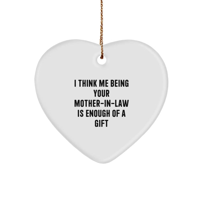 Funny Mom-in-law Gifts, Heart Ornament, Quote: 'I Think Me Being Your Mom-in-law Is Enough Of A Gift', Gifts from Family, for Mom-in-law, Christmas Unique Gifts - Image 1
