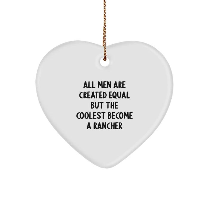 Rancher Gifts from Men, Gifts for Ranchers, Funny Heart Ornament Quote, 'All Men Are Created Equal But The Coolest Become A Rancher' - Christmas Unique Gifts - Image 1