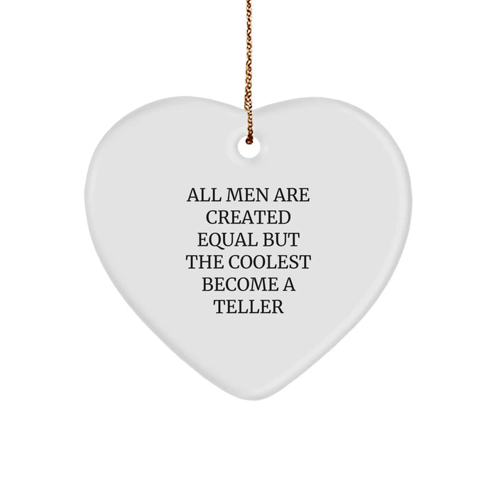Funny Teller Gifts for Men, Heart Ornament with 'All Men Are Created Equal But The Coolest Become A Teller' Quote, Christmas Unique Gifts from Friends - Image 1