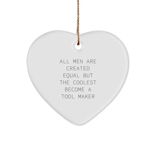 Funny Tool Maker Gifts for All Men Are Created Equal But The Coolest Become - Heart Ornament, Gifts from Men to Tool Makers, Christmas Unique Gifts for Tool Maker - Image 1