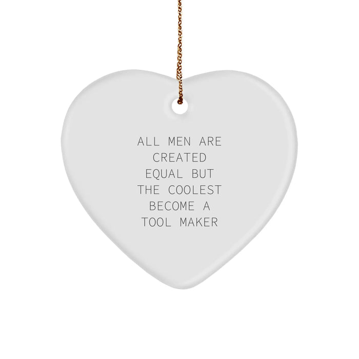 Funny Tool Maker Gifts for All Men Are Created Equal But The Coolest Become - Heart Ornament, Gifts from Men to Tool Makers, Christmas Unique Gifts for Tool Maker - Image 1