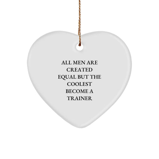 Funny Trainer Gifts from Men - Unique Heart Ornament for All Men Are Created Equal But The Coolest Become A Trainer - Christmas Unique Gifts for Trainer Lovers - Image 1