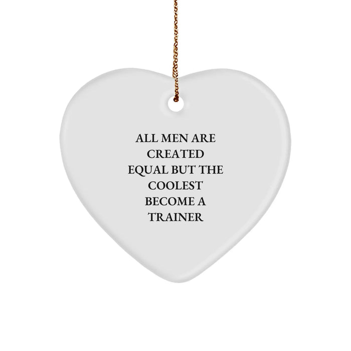 Funny Trainer Gifts from Men - Unique Heart Ornament for All Men Are Created Equal But The Coolest Become A Trainer - Christmas Unique Gifts for Trainer Lovers - Image 1