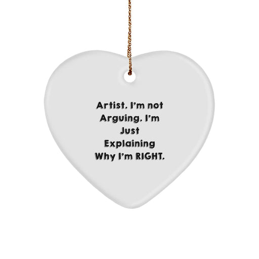 Funny Artist Heart Ornament Gifts from Friends, Christmas Unique Gifts for Artist, Heart Ornament with Quote 'I'm Not Arguing. I'm Just Explaining Why I'm Right.' - Image 1
