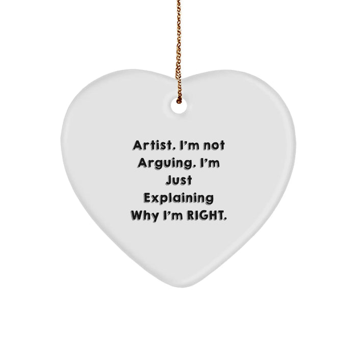 Funny Artist Heart Ornament Gifts from Friends, Christmas Unique Gifts for Artist, Heart Ornament with Quote 'I'm Not Arguing. I'm Just Explaining Why I'm Right.' - Image 1