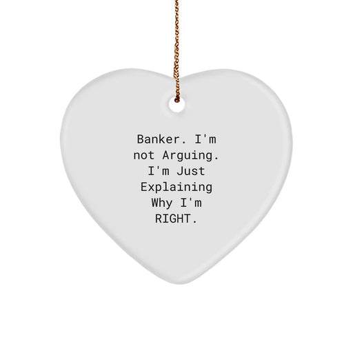 Funny Banker Gifts from Friends - Heart Ornament with 'I'm Not Arguing. I'm Just Explaining Why I'm Right.' Quote for Christmas Unique Gifts - Image 1