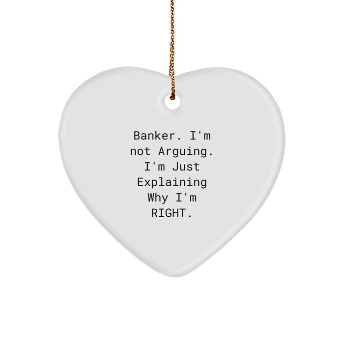 Funny Banker Gifts from Friends - Heart Ornament with 'I'm Not Arguing. I'm Just Explaining Why I'm Right.' Quote for Christmas Unique Gifts - Image 1