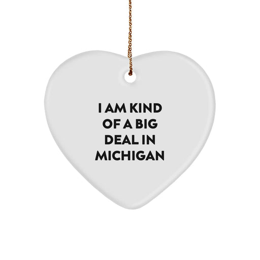Funny Michigan Heart Ornament Gifts from Friends for Christmas - I Am Kind Of A Prime Selection In Michigan - Image 1
