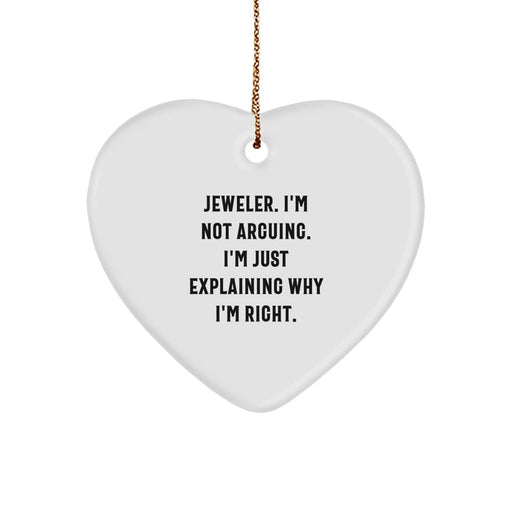 Funny Jeweler Gifts from Men to Women - Heart Ornament, 'Jeweler. I'm Not Arguing. I'm Just Explaining Why I'm Right.' Christmas Unique Gifts for Jeweler - Image 1