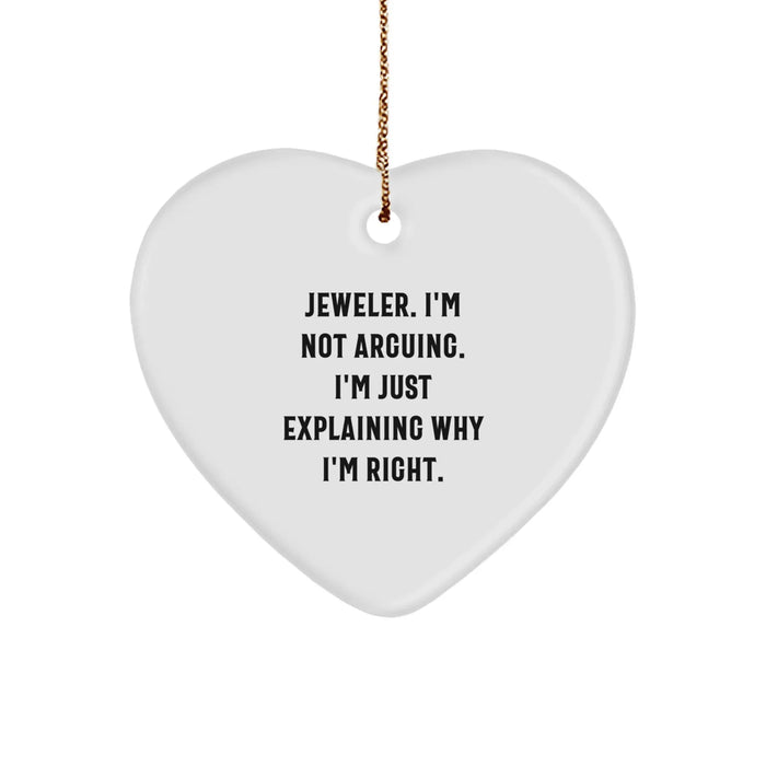 Funny Jeweler Gifts from Men to Women - Heart Ornament, 'Jeweler. I'm Not Arguing. I'm Just Explaining Why I'm Right.' Christmas Unique Gifts for Jeweler - Image 1
