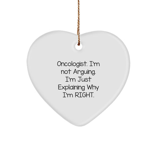 Funny Oncologist Heart Ornament Gifts from Friends and Family for Christmas - 'I'm Not Arguing. I'm Just Explaining Why I'm Right' White Heart Shaped Decorative Wall Hanging - Image 1