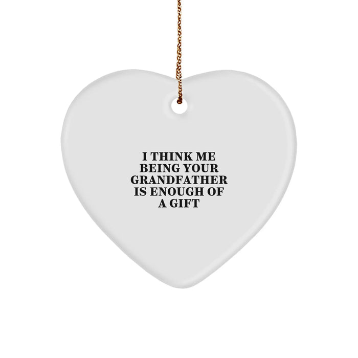 Funny Grandfather Gifts from Men to Grandfather, Heart Ornament for Christmas, 'I Think Me Being Your Grandfather Is Enough Of A Gift' Quote - Image 1
