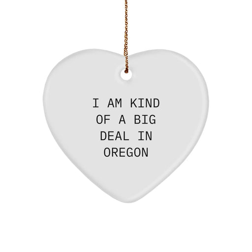 Funny Oregon Gifts For Friends, Heart Ornament I Am Kind Of A Prime Selection In Oregon, Christmas Unique Gifts - Image 1