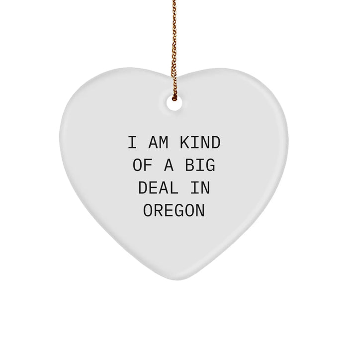 Funny Oregon Gifts For Friends, Heart Ornament I Am Kind Of A Prime Selection In Oregon, Christmas Unique Gifts - Image 1