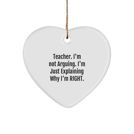 Funny Teacher Gifts from Men, Christmas Unique Heart Ornament for Teachers, Explaining Why I'm Right - Image 1