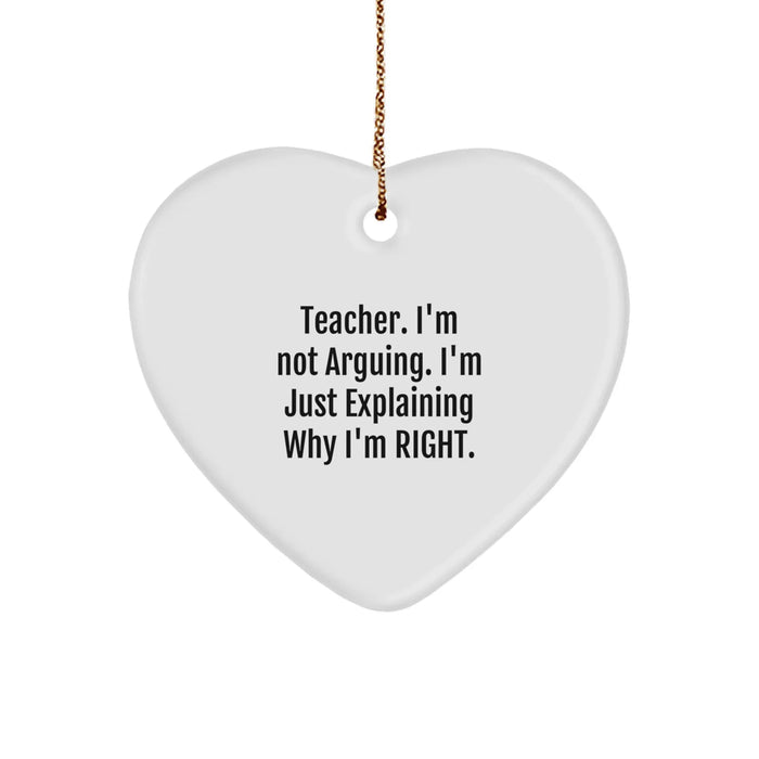 Funny Teacher Gifts from Men, Christmas Unique Heart Ornament for Teachers, Explaining Why I'm Right - Image 1