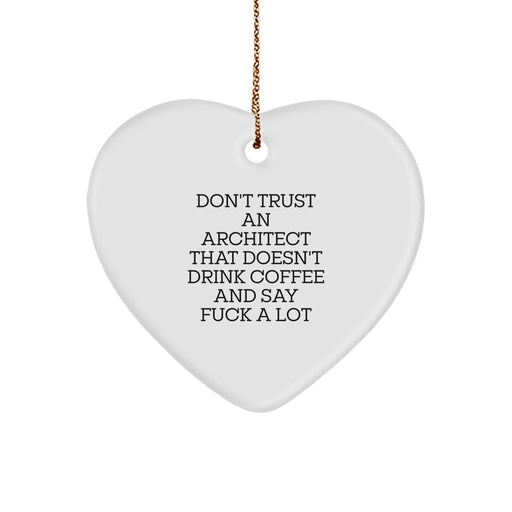 Funny Christmas Unique Gifts from Architect Friends with Heart Ornament Don't Trust An Architect That Doesn't Drink Coffee And Say F--k A Lot - Image 1