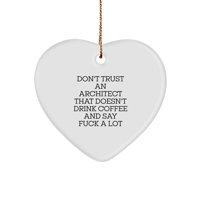Funny Christmas Unique Gifts from Architect Friends with Heart Ornament Don't Trust An Architect That Doesn't Drink Coffee And Say F--k A Lot - Image 1