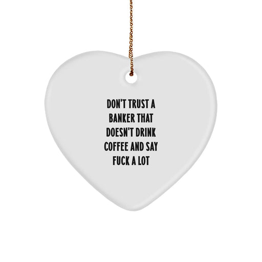 Funny Banker Gifts Funny Heart Ornament for Christmas, 'Don't Trust A Banker That Doesn't Drink Coffee', Gifts from Men to Bankers, Unique Banker Christmas Unique Gifts - Image 1