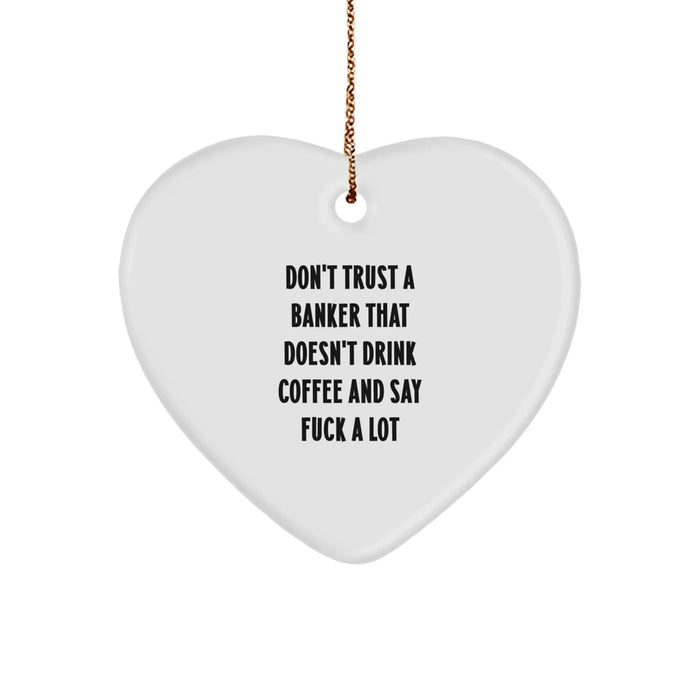 Funny Banker Gifts Funny Heart Ornament for Christmas, 'Don't Trust A Banker That Doesn't Drink Coffee', Gifts from Men to Bankers, Unique Banker Christmas Unique Gifts - Image 1