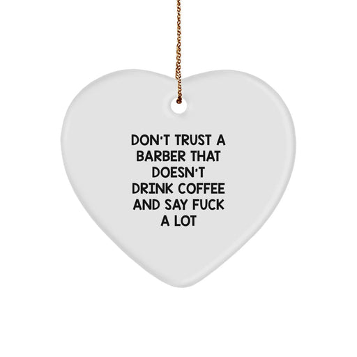 Funny Barber Gifts from Men to Barber, Heart Ornament Don't Trust A Barber That Doesn't Drink Coffee And Say 'F--k A Lot' for Christmas Unique Gifts - Image 1