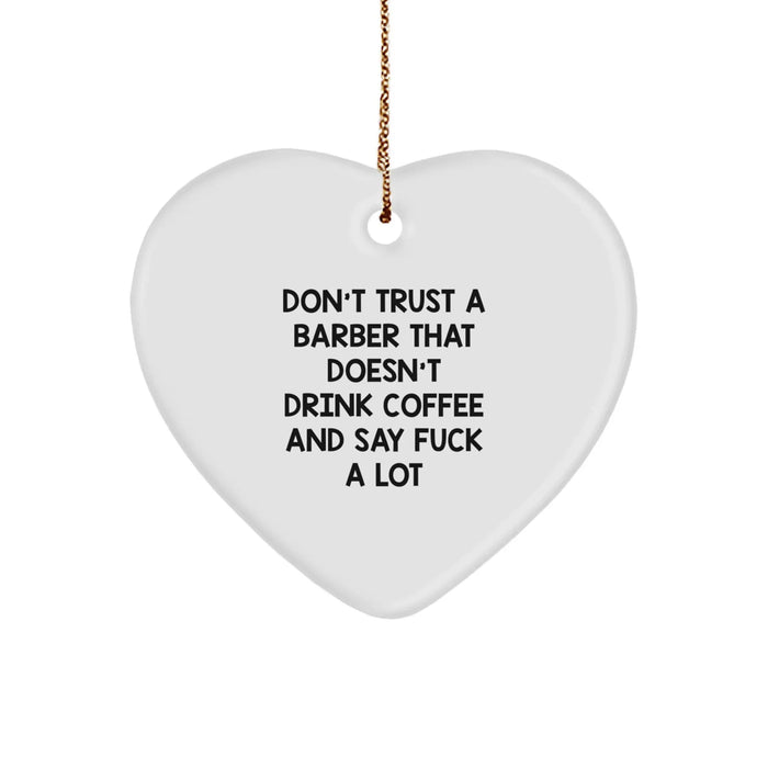Funny Barber Gifts from Men to Barber, Heart Ornament Don't Trust A Barber That Doesn't Drink Coffee And Say 'F--k A Lot' for Christmas Unique Gifts - Image 1