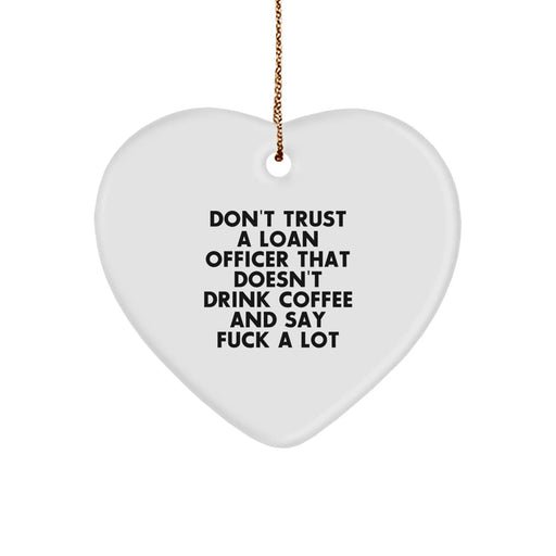 Funny Loan Officer Gifts from Men, Gifts for Loan Officer Men, Heart Ornament with Don't Trust A Loan Officer That Doesn't Drink Coffee And Say F--k A Lot - Image 1