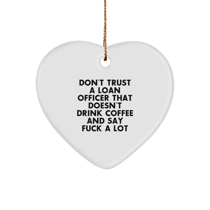 Funny Loan Officer Gifts from Men, Gifts for Loan Officer Men, Heart Ornament with Don't Trust A Loan Officer That Doesn't Drink Coffee And Say F--k A Lot - Image 1