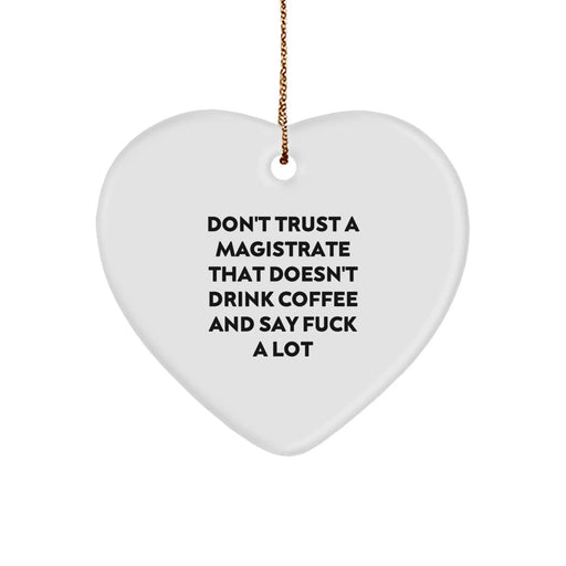 Funny Magistrate Gifts, Heart Ornament with Quirky Quote, Gifts from Family to Magistrate for Christmas - Image 1