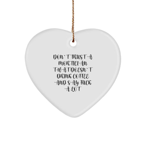 Funny Mortician Gifts, Heart Ornament for Mortician Friends, Christmas Unique Gifts 'Don't Trust a Mortician That Doesn't Drink Coffee and Say F***' - Image 1